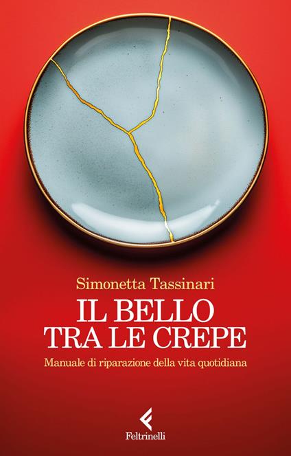 Il bello tra le crepe. Manuale di riparazione della vita quotidiana - Simonetta Tassinari - ebook