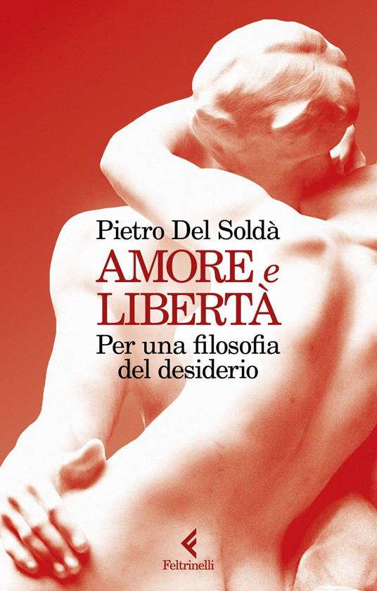 Amore e libertà. Per una filosofia del desiderio - Pietro Del Soldà - ebook