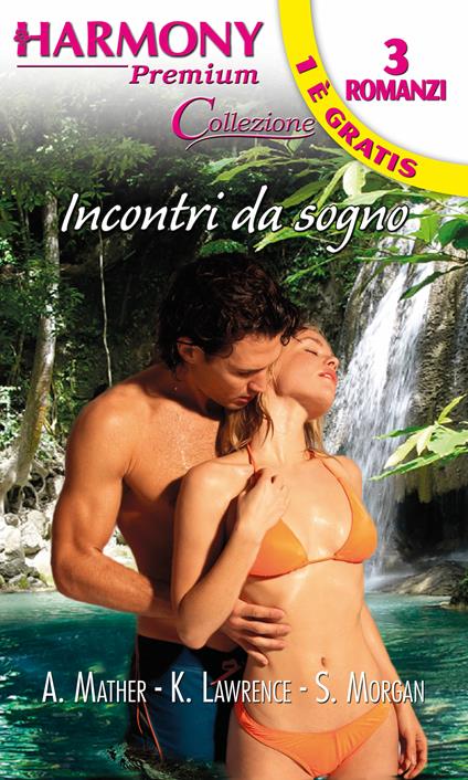Incontri da sogno - Kim Lawrence,Anne Mather,Sarah Morgan - ebook