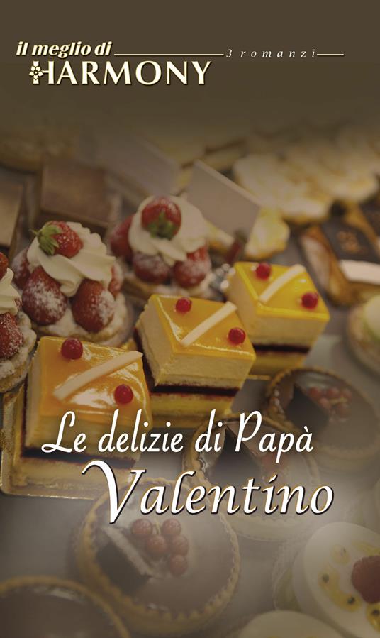 Le delizie di papà Valentino - Kate Hoffmann,Meryl Sawyer,Gina Wilkins - ebook