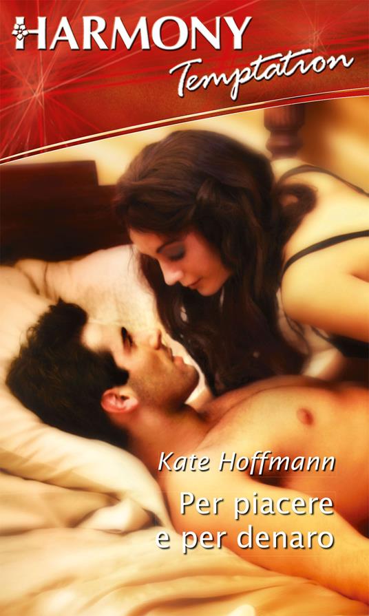 Per piacere e per denaro - Kate Hoffmann - ebook