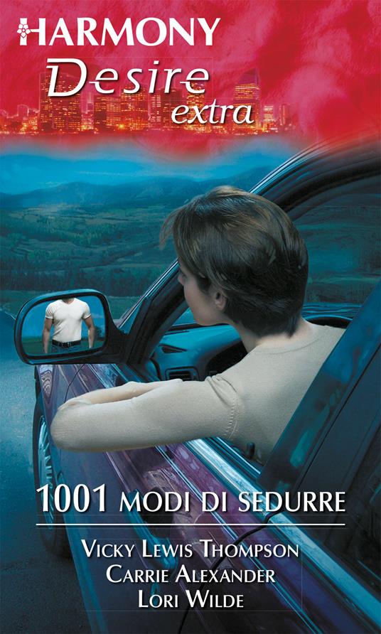 1001 modi di sedurre - Carrie Alexander,Vicki Lewis Thompson,Lori Wilde - ebook