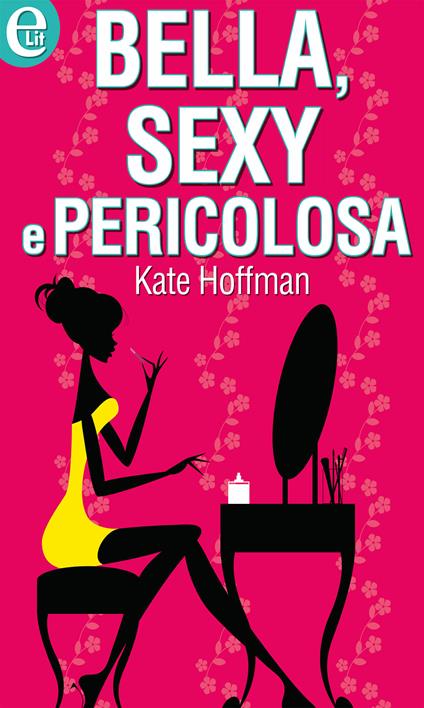 Bella, sexy e pericolosa - Kate Hoffmann - ebook
