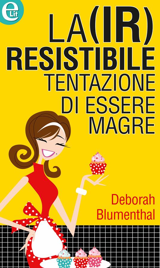 La (ir)resistibile tentazione di essere magre - Deborah Blumenthal - ebook