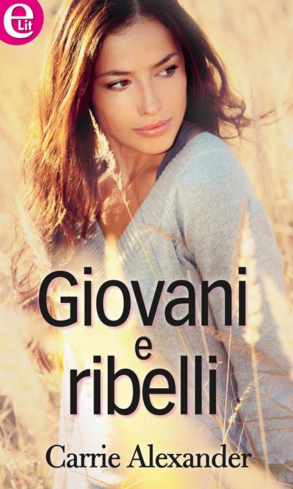 Giovani e ribelli - Carrie Alexander - ebook