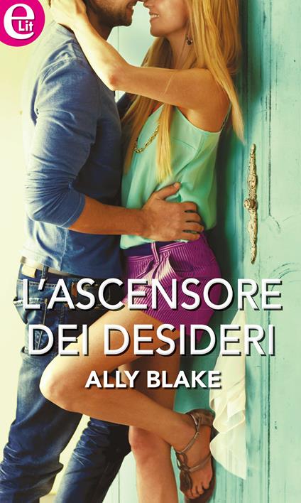 L' ascensore dei desideri - Ally Blake - ebook