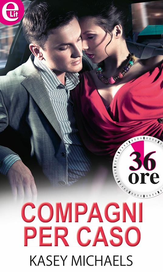 Compagni per caso. 36 ore - Kasey Michaels - ebook