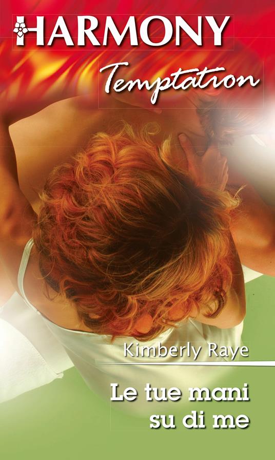 Le tue mani su di me - Kimberly Raye - ebook