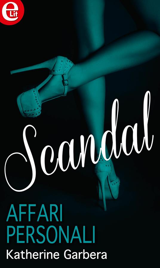 Affari personali. Scandal. Vol. 1 - Katherine Garbera - ebook