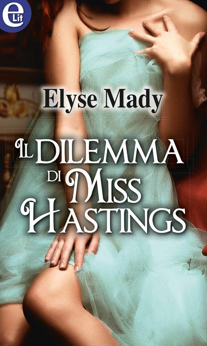 Il dilemma di Miss Hastings - Elyse Mady - ebook