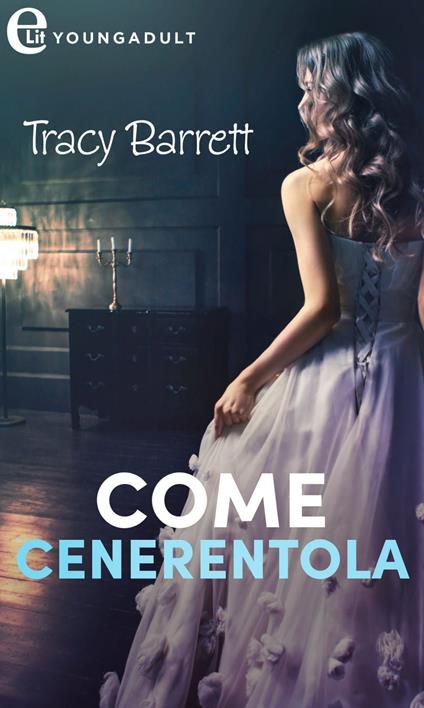 Come Cenerentola - Tracy Barrett - ebook