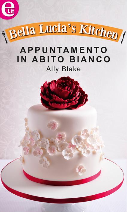 Appuntamento in abito bianco. Bella Lucia's kitchen. Vol. 4 - Ally Blake - ebook