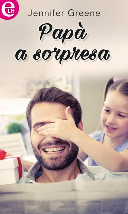 Papà a sorpresa - Jennifer Greene - ebook