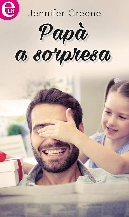 Papà a sorpresa - Jennifer Greene - ebook