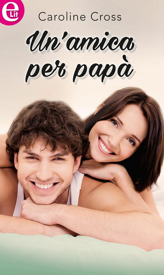 Un' amica per papà - Caroline Cross - ebook