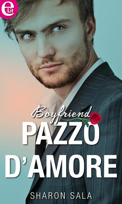 Pazzo d'amore. Boyfriend. Vol. 1 - Sharon Sala - ebook