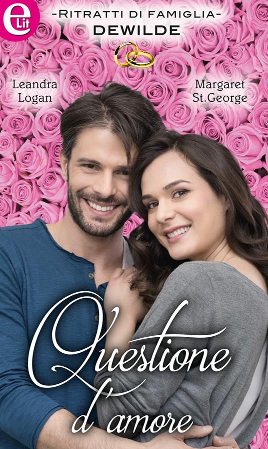 Questione d'amore. Ritratti di famiglia. Dewilde - Leandra Logan,Margaret St. George - ebook
