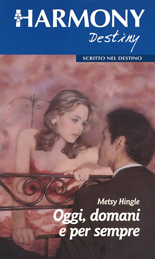 Oggi, domani e per sempre - Metsy Hingle - ebook