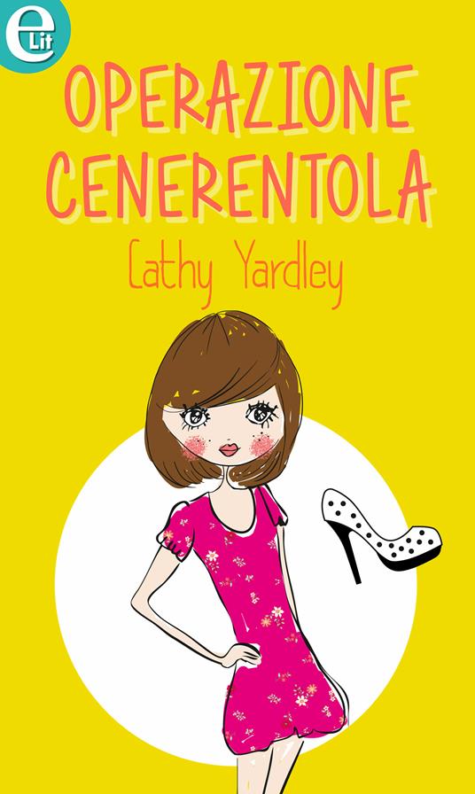Operazione Cenerentola. Amici per sempre?. Vol. 5 - Cathy Yardley - ebook