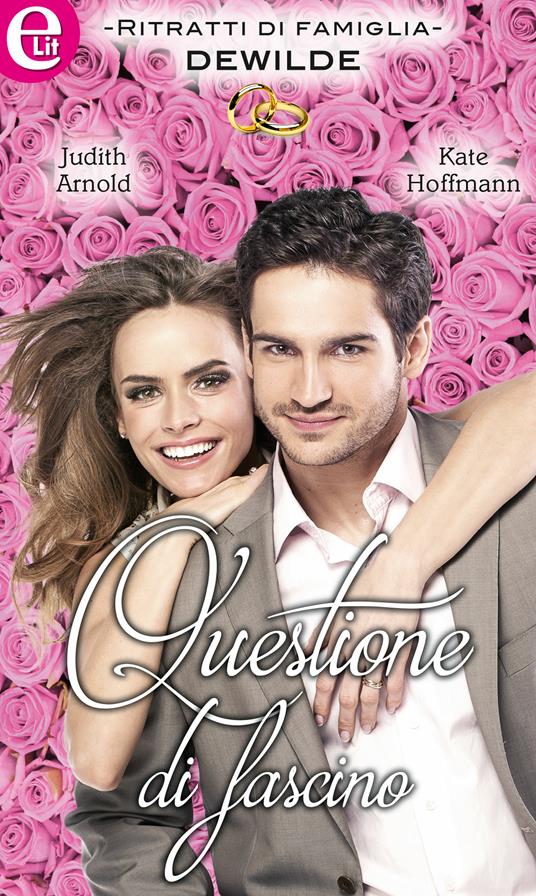 Questione di fascino. De Wilde. Vol. 4 - Judith Arnold,Kate Hoffmann - ebook