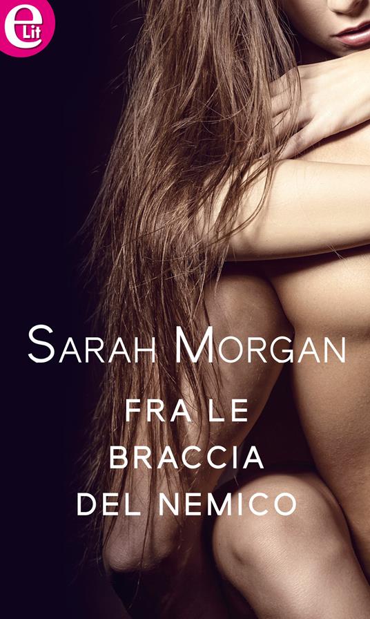 Fra le braccia del nemico - Sarah Morgan - ebook
