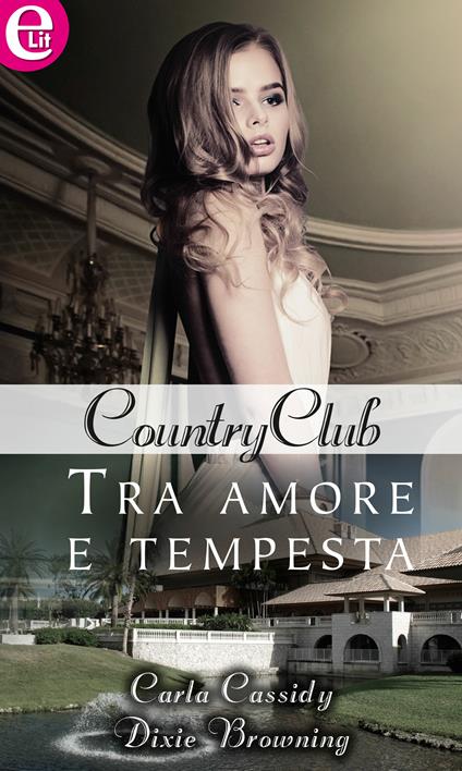 Tra amore e tempesta. Country club. Vol. 3 - Dixie Browning,Carla Cassidy - ebook