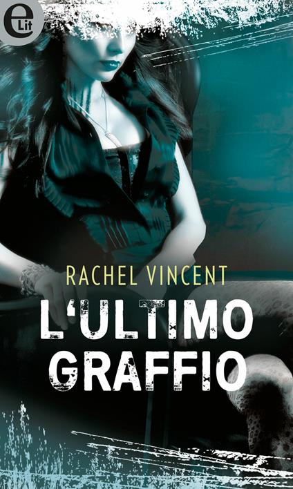 L' ultimo graffio. Shifters. Vol. 6 - Rachel Vincent - ebook