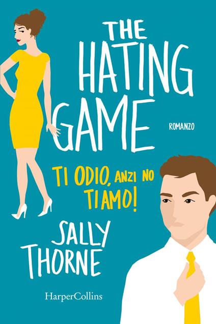 The hating game. Ti odio, anzi no, ti amo! - Sally Thorne,Silvia Arienti - ebook