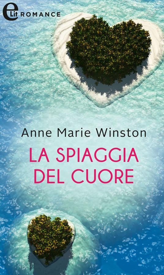 La spiaggia del cuore - Anne Marie Winston - ebook