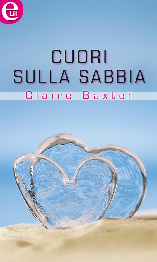 Cuori sulla sabbia - Claire Baxter - ebook