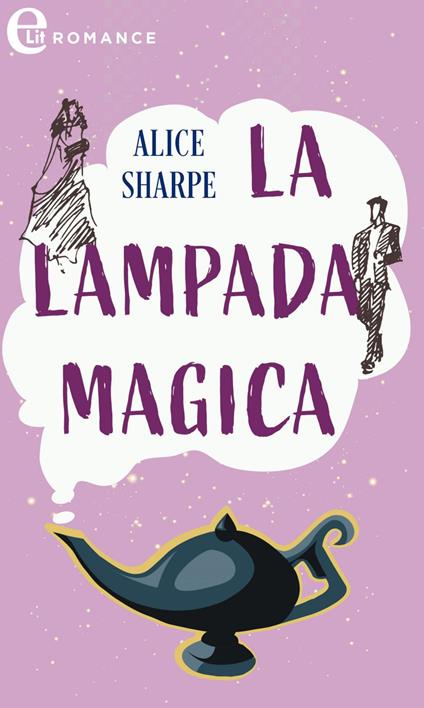 La lampada magica - Alice Sharpe,Marilisa Pigoni - ebook