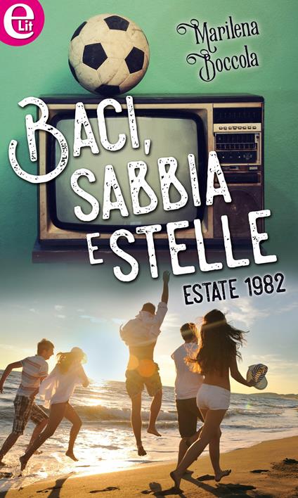 Baci, sabbia e stelle. Estate 1982 - Marilena Boccola - ebook