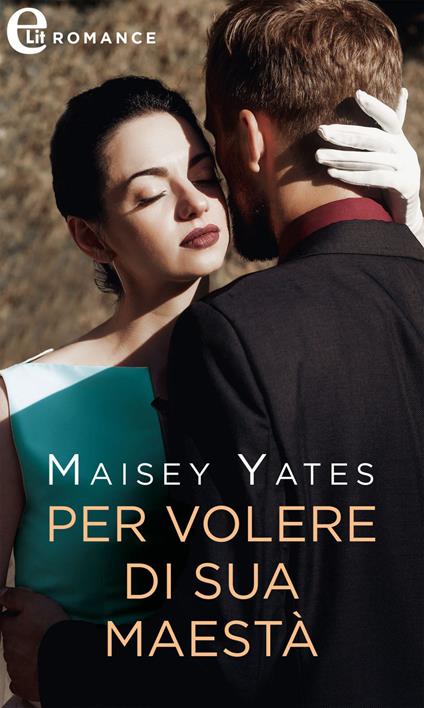 Per volere di sua maestà - Maisey Yates - ebook