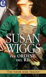 Per ordine del re. The Tudor rose trilogy. Vol. 1