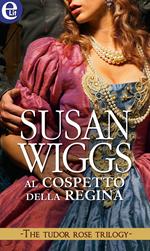 Al cospetto della regina. The Tudor rose trilogy. Vol. 3