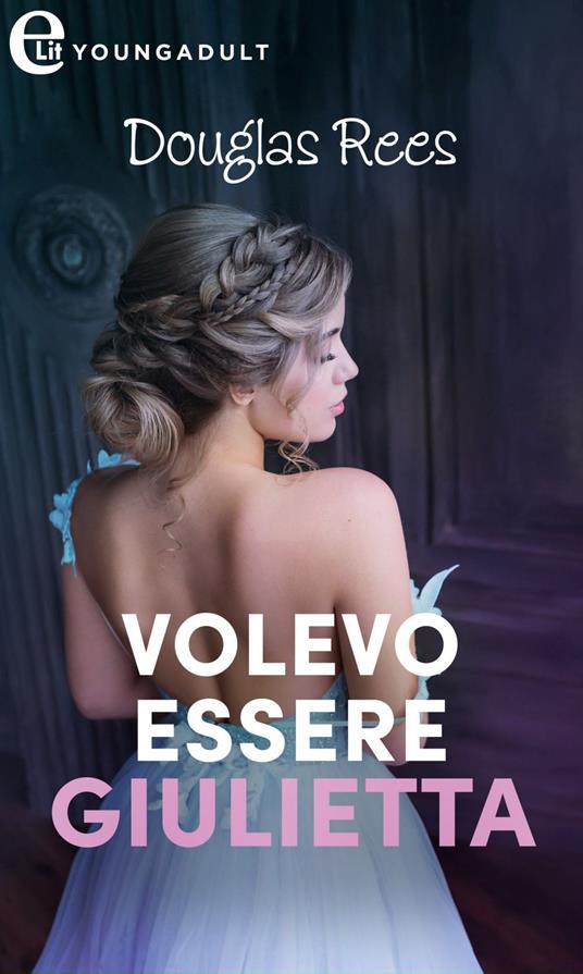 Volevo essere Giulietta - Douglas Rees - ebook