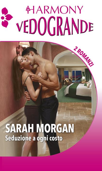 Seduzione a ogni costo: Una donna solo per lui-Inatteso ritorno - Sarah Morgan - ebook