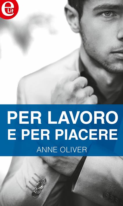 Per lavoro e per piacere. Bad boys. Vol. 4 - Anne Oliver - ebook
