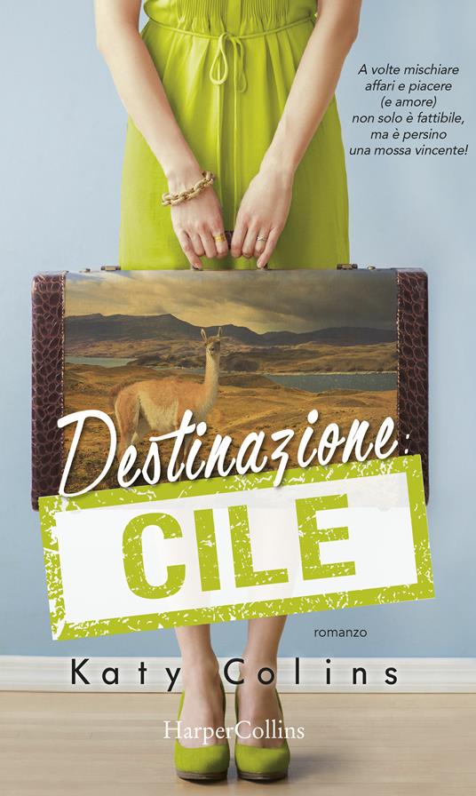 Destinazione Cile. Lonely Hearts Travel Club - Katy Colins,Maddalena Milani - ebook