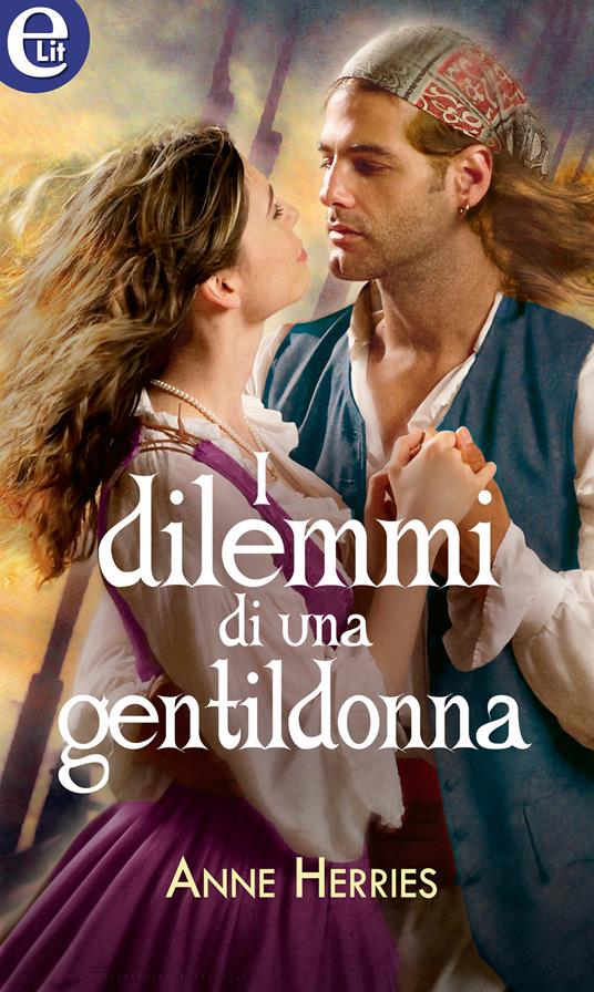 I dilemmi di una gentildonna - Anne Herries - ebook