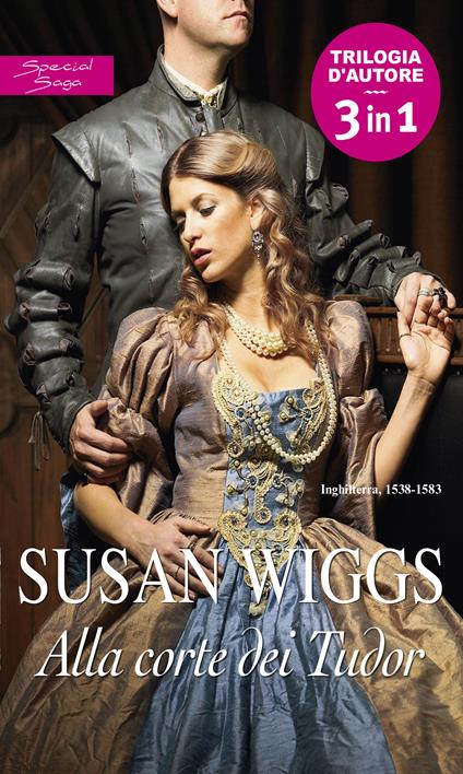Alla corte dei Tudor: Per ordine del re-In nome dell'amore-Al cospetto della regina - Susan Wiggs,Rossana Lanfredi - ebook
