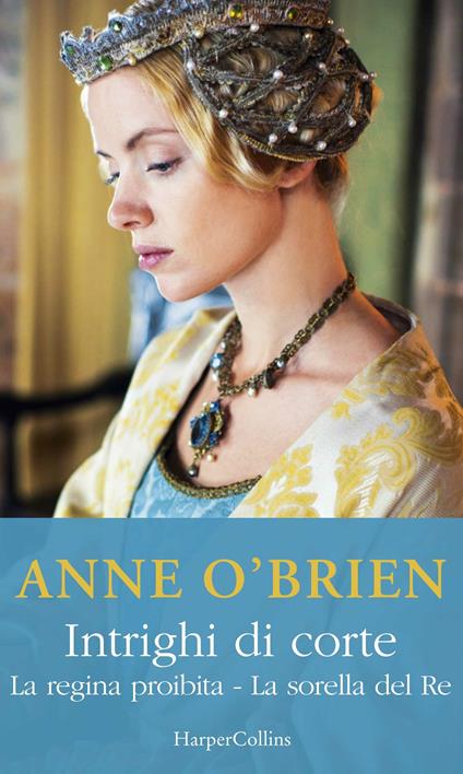 Intrighi di corte: La regina proibita-La sorella del re - Anne O'Brien - ebook