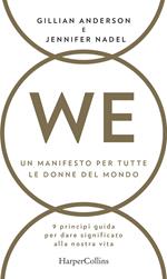 WE. Un manifesto per tutte le donne del mondo. 9 principi guida per dare significato alla nostra vita