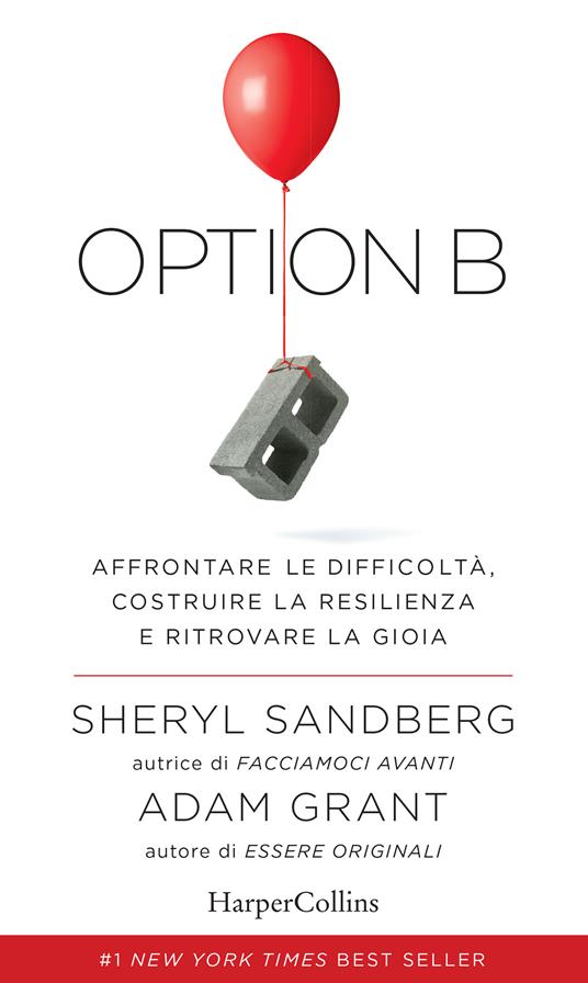 Option B. Affrontare le difficoltà, costruire la resilienza e ritrovare la gioia - Adam Grant,Sheryl Sandberg,Valeria Sanna - ebook