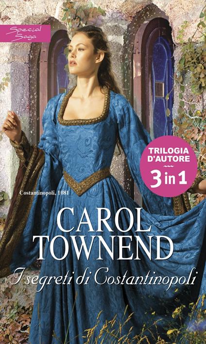 I segreti di Costantinopoli: Tra le braccia di un barbaro-Schiavo d'amore-I segreti della principessa - Carol Townend - ebook