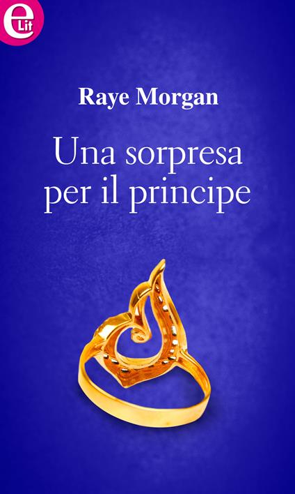 Una sorpresa per il principe. Principi di Ambria - Raye Morgan - ebook