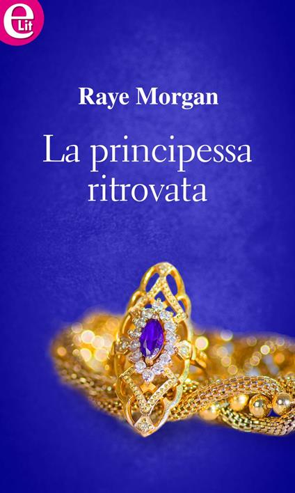 La principessa ritrovata. Principi di Ambria - Raye Morgan - ebook