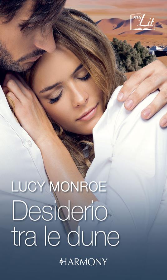 Desiderio tra le dune: Il guerriero delle dune-Le dune del desiderio - Lucy Monroe,Giovanni Cavalli,Cornelia Scotti - ebook