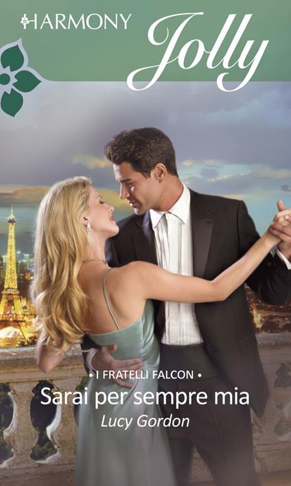 Sarai per sempre mia. Falcon dinasty. Vol. 2 - Lucy Gordon - ebook