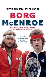 Borg McEnroe. Due rivali che hanno fatto la storia del tennis